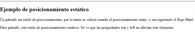 Position:static: Los dos párrafos de la página se posicionan de la manera por defecto y en el segundo caso vemos que las propiedades left y top no tienen efecto.