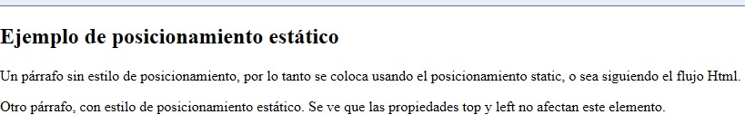 Position:static: Los dos párrafos de la página se posicionan de la manera por defecto y en el segundo caso vemos que las propiedades left y top no tienen efecto.